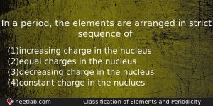 In A Period The Elements Are Arranged In Strict Sequence Chemistry Question