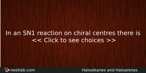 In An Sn1 Reaction On Chiral Centres There Is Chemistry Question 