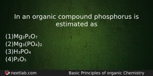 In An Organic Compound Phosphorus Is Estimated As Chemistry Question