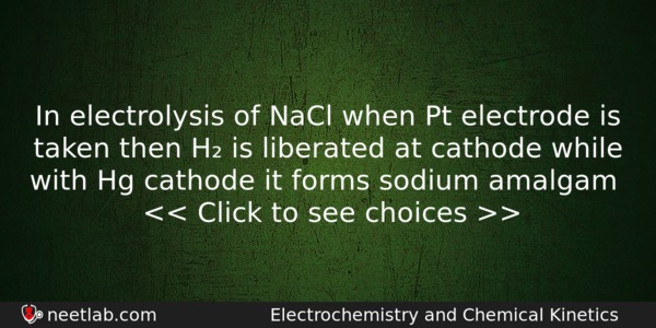 In Electrolysis Of Nacl When Pt Electrode Is Taken Then Chemistry Question 