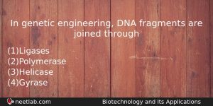 In Genetic Engineering Dna Fragments Are Joined Through Biology Question