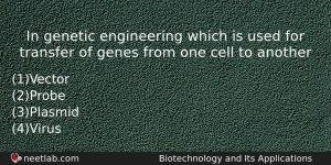 In Genetic Engineering Which Is Used For Transfer Of Genes Biology Question