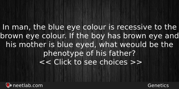 In Man The Blue Eye Colour Is Recessive To The Biology Question 