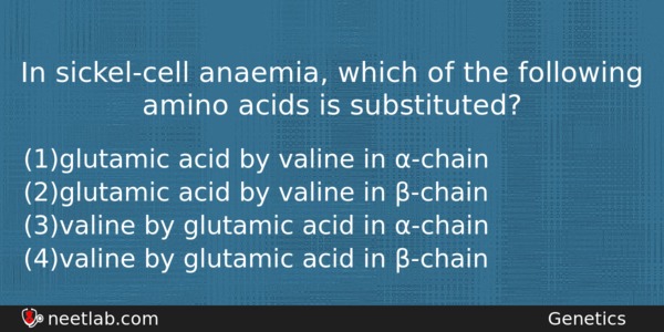 In Sickelcell Anaemia Which Of The Following Amino Acids Is Biology Question 