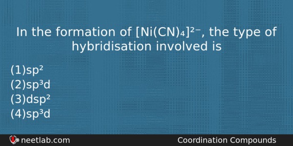 In The Formation Of Nicn The Type Of Hybridisation Involved Chemistry Question 