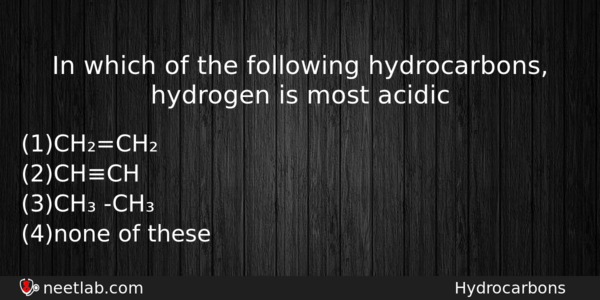 In Which Of The Following Hydrocarbons Hydrogen Is Most Acidic Chemistry Question 