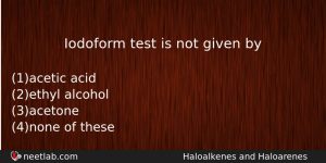 Iodoform Test Is Not Given By Chemistry Question