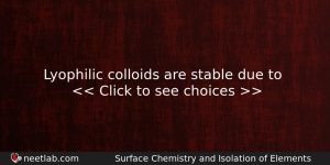 Lyophilic Colloids Are Stable Due To Chemistry Question