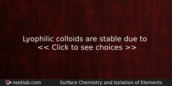 Lyophilic Colloids Are Stable Due To Chemistry Question 