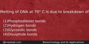 Melting Of Dna At 70 C Is Due To Breakdown Biology Question