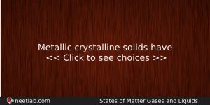 Metallic Crystalline Solids Have Chemistry Question