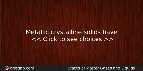 Metallic Crystalline Solids Have Chemistry Question 