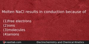 Molten Nacl Results In Conduction Because Of Chemistry Question