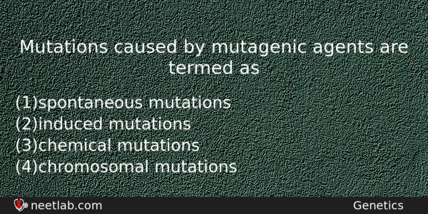 Mutations Caused By Mutagenic Agents Are Termed As Biology Question 
