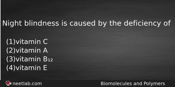 Night Blindness Is Caused By The Deficiency Of Chemistry Question 