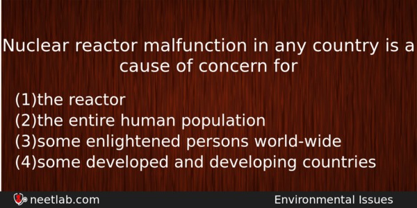 Nuclear Reactor Malfunction In Any Country Is A Cause Of Biology Question 