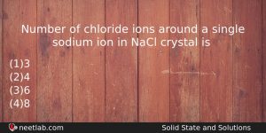 Number Of Chloride Ions Around A Single Sodium Ion In Chemistry Question