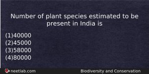 Number Of Plant Species Estimated To Be Present In India Biology Question