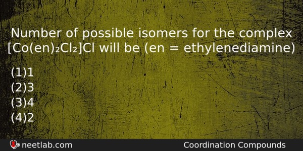 Number Of Possible Isomers For The Complex Coenclcl Will Be Chemistry Question 