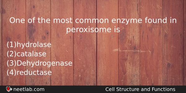 One Of The Most Common Enzyme Found In Peroxisome Is Biology Question 