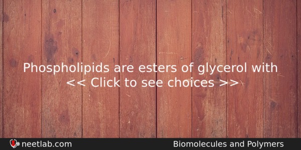 Phospholipids Are Esters Of Glycerol With Chemistry Question 