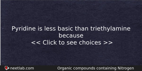 Pyridine Is Less Basic Than Triethylamine Because Chemistry Question 