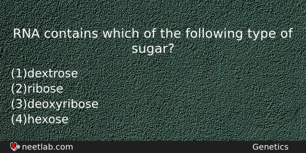 Rna Contains Which Of The Following Type Of Sugar Biology Question 