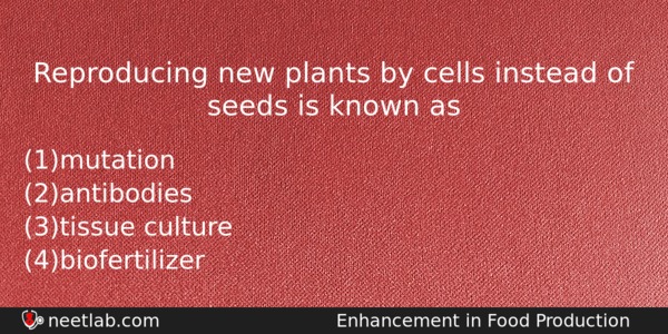 Reproducing New Plants By Cells Instead Of Seeds Is Known Biology Question 