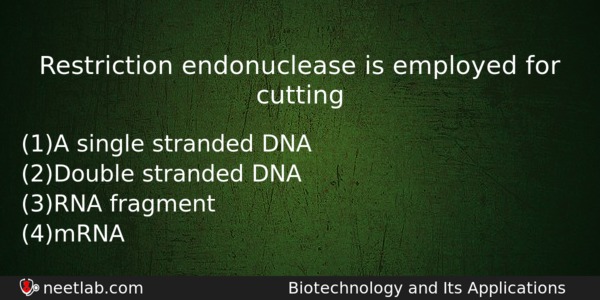 Restriction Endonuclease Is Employed For Cutting Biology Question 