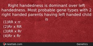 Right Handedness Is Dominant Over Left Handedness Most Probable Gene Biology Question