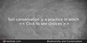 Soil Conservation Is A Practice In Which Biology Question