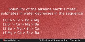 Solubility Of The Alkaline Earths Metal Sulphates In Water Decreases Chemistry Question