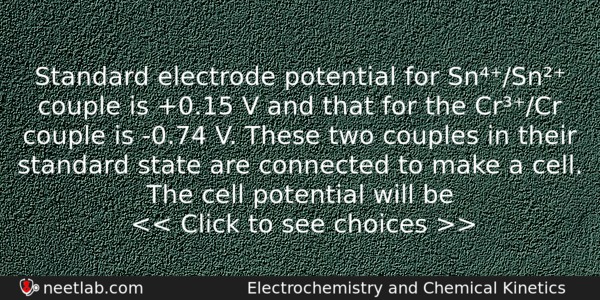 Standard Electrode Potential For Snsn Couple Is 015 V And Chemistry Question 