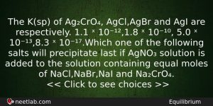 The Ksp Of Agcro Agclagbr And Agi Are Respectively 11 Chemistry Question