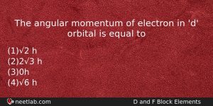 The Angular Momentum Of Electron In D Orbital Is Equal Chemistry Question