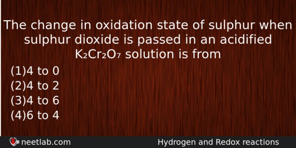 The Change In Oxidation State Of Sulphur When Sulphur Dioxide Chemistry Question 