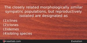 The Closely Related Morphologically Similar Sympatric Populations But Reproductively Isolated Biology Question