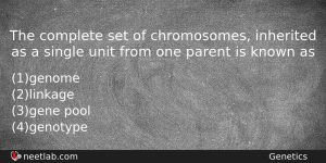 The Complete Set Of Chromosomes Inherited As A Single Unit Biology Question