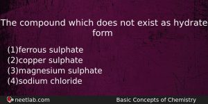 The Compound Which Does Not Exist As Hydrate Form Chemistry Question