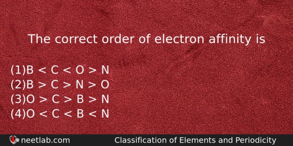 The Correct Order Of Electron Affinity Is Chemistry Question 