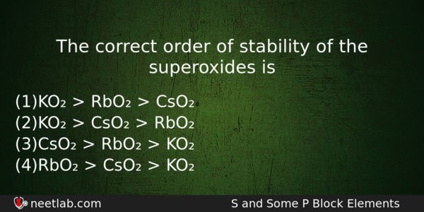 The Correct Order Of Stability Of The Superoxides Is Chemistry Question 