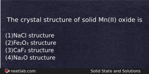 The Crystal Structure Of Solid Mnii Oxide Is Chemistry Question