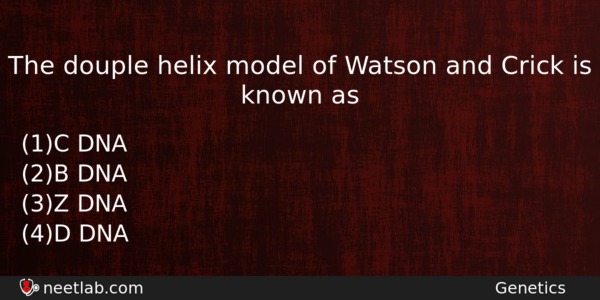 The Douple Helix Model Of Watson And Crick Is Known Biology Question 