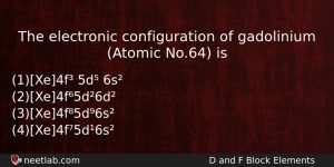 The Electronic Configuration Of Gadolinium Atomic No64 Is Chemistry Question