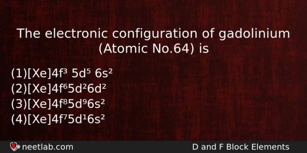 The Electronic Configuration Of Gadolinium Atomic No64 Is Chemistry Question 