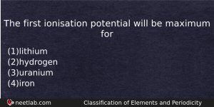 The First Ionisation Potential Will Be Maximum For Chemistry Question