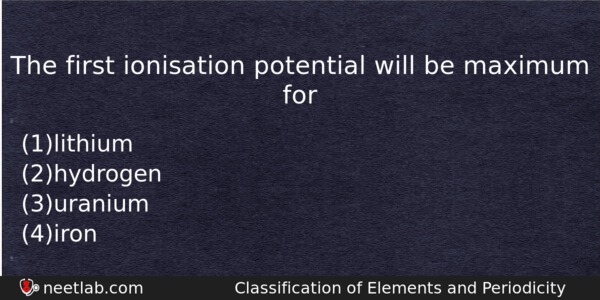 The First Ionisation Potential Will Be Maximum For Chemistry Question 