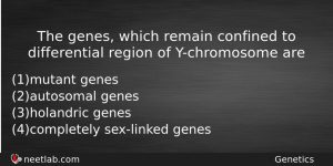 The Genes Which Remain Confined To Differential Region Of Ychromosome Biology Question