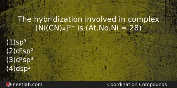 The Hybridization Involved In Complex Nicn Is Atnoni 28 Chemistry Question 