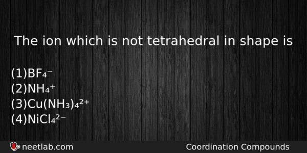 The Ion Which Is Not Tetrahedral In Shape Is Chemistry Question 